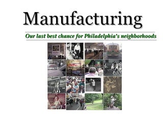 Manufacturing Our last best chance for Philadelphia’s neighborhoods 