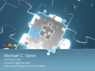Michael C. Vanin   617-835-0189  [email_address] http://www.linkedin.com/in/mcvanin 