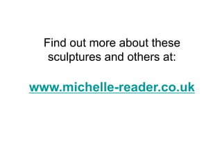 Michelle Reader Michelle Reader - Sculptures from recycled and unusual materials | PPTX