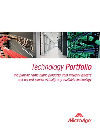 Technology Portfolio
We provide name brand products from industry leaders
  and we will source virtually any available technology
 