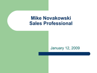 Mike Novakowski Sales Professional January 12, 2009 
