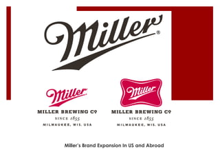 Miller’s Brand Expansion In US and Abroad 