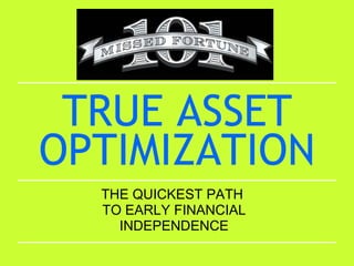 TRUE ASSET OPTIMIZATION THE QUICKEST PATH  TO EARLY FINANCIAL INDEPENDENCE 