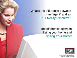 What’s the difference between an “agent” and an EXIT Realty Executive? The difference between listing your home and Selling Your Home! 