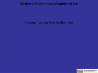 Mirrlees Blackstone (Stamford) Ltd Images from my time in Stamford 