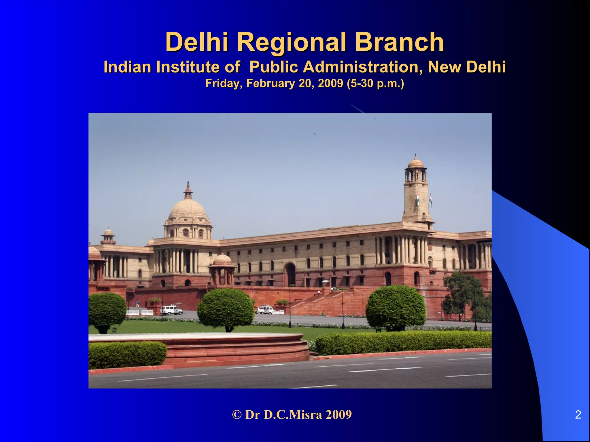 Delhi Regional Branch Indian Institute of  Public Administration, New Delhi Friday, February 20, 2009 (5-30 p.m.) 