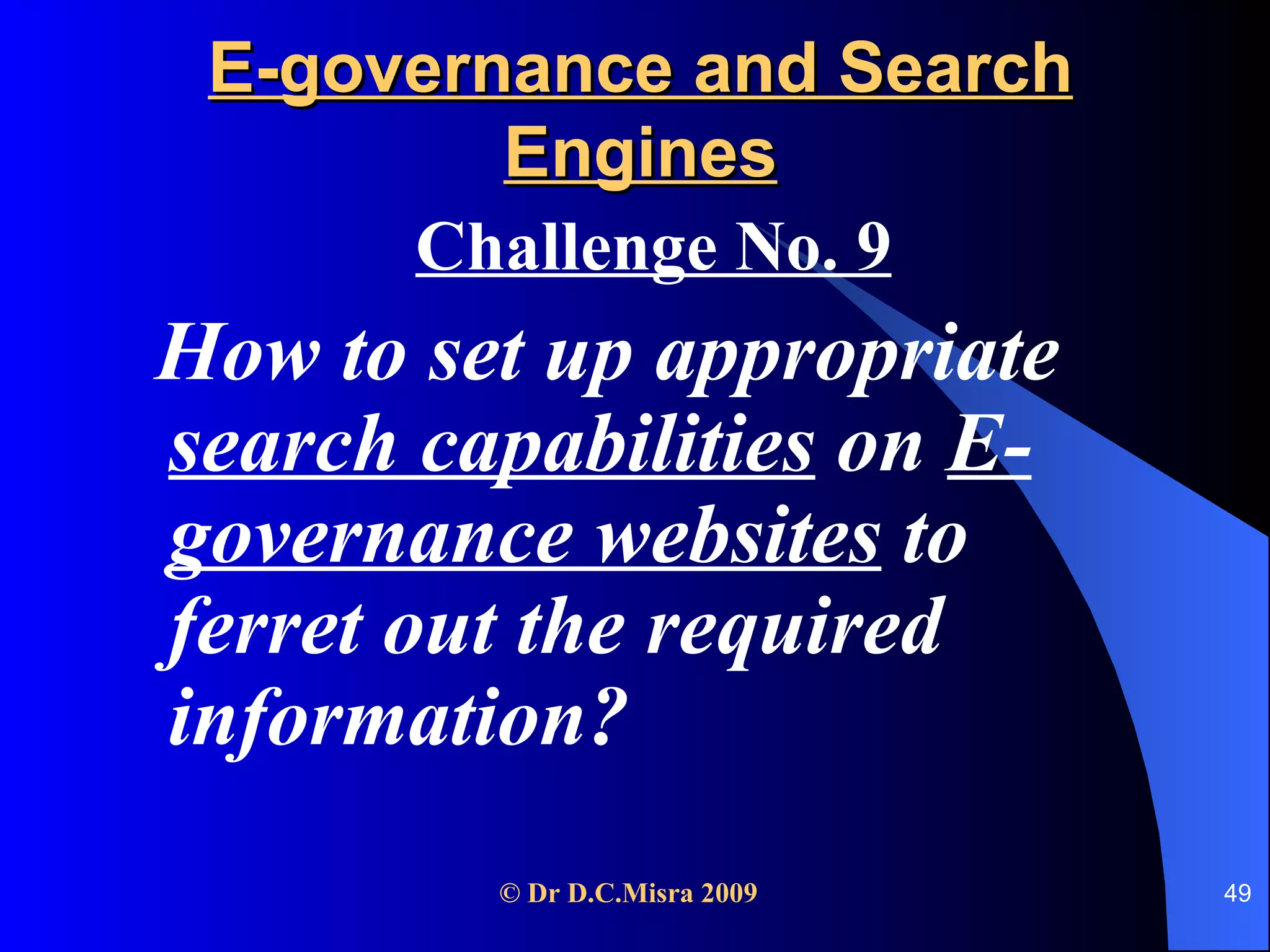 E-governance and Search Engines Challenge No. 9 How to set up appropriate  search capabilities  on  E-governance websites  to ferret out the required information? 