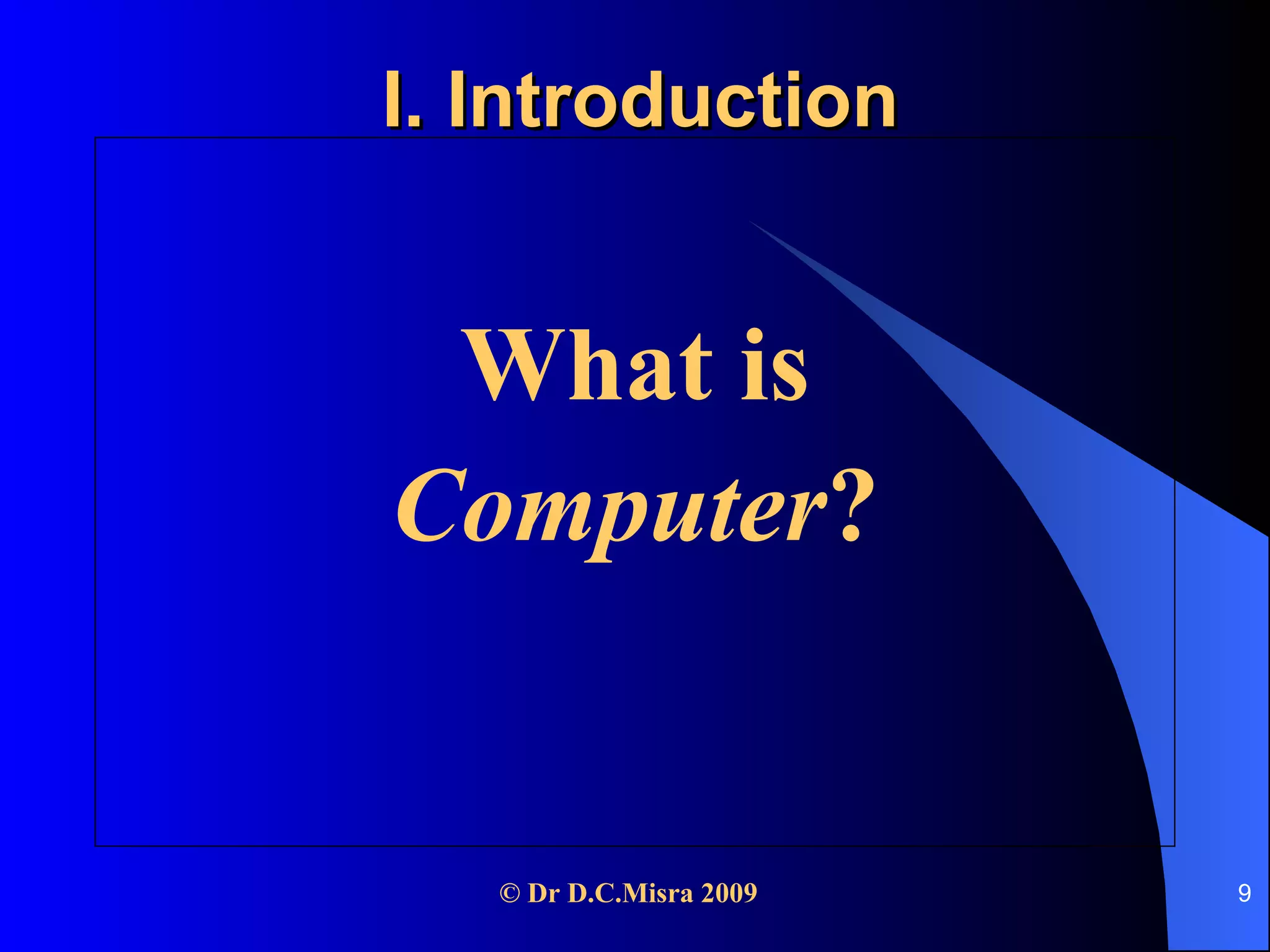 I. Introduction What is Computer ? 