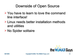 Downside of Open Source You have to learn to love the command line interface! Linux needs better installation methods and utilities No Spider solitaire 