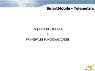 SmartMobile - Telemetría ESQUEMA DEL BLOQUE Y  PRINCIPALES FUNCIONALIDADES 