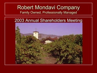 Robert Mondavi Company Family Owned, Professionally Managed ,[object Object]