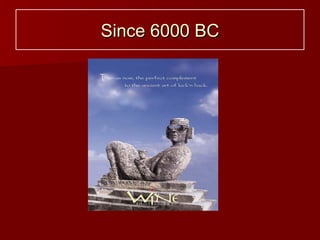 Since 6000 BC 