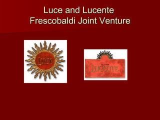 Luce and Lucente  Frescobaldi Joint Venture 