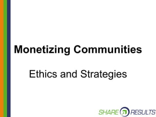 Monetizing Communities Ethics and Strategies 