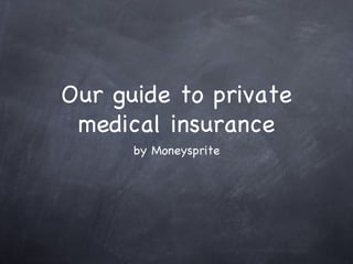 Our guide to private medical insurance ,[object Object]