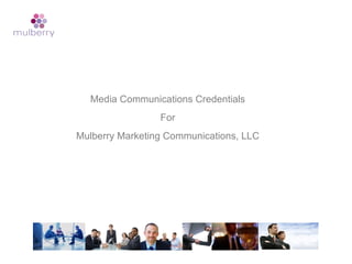   Media  Communications Credentials For Mulberry Marketing Communications, LLC 