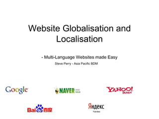 Website Globalisation and Localisation - Multi-Language Websites made Easy Steve Perry - Asia Pacific BDM 