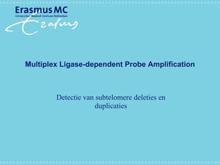 Multiplex Ligase-dependent Probe Amplification Detectie van subtelomere deleties en duplicaties 