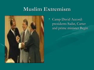 Muslim Extremism Camp David Accord: presidents Sadat, Carter and prime minister Begin 
