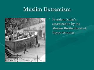 Muslim Extremism President Sadat’s assassination by the Muslim Brotherhood of Egypt terrorists 