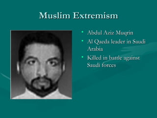 Muslim Extremism Abdul Aziz Muqrin Al Qaeda leader in Saudi Arabia Killed in battle against Saudi forces 