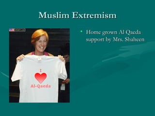Muslim Extremism Home grown Al Qaeda support by Mrs. Shaheen 