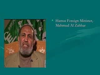 Hamas Foreign Minister, Mahmud Al Zahhar 