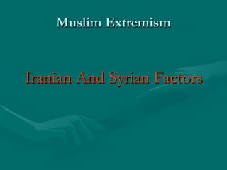 Muslim Extremism Iranian And Syrian Factors 