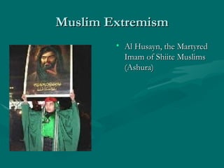 Muslim Extremism Al Husayn, the Martyred Imam of Shiite Muslims (Ashura) 