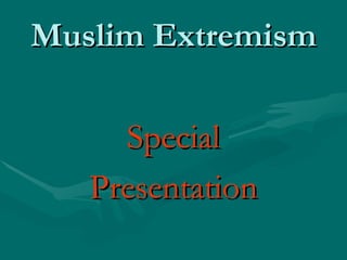 Muslim Extremism ,[object Object],[object Object]