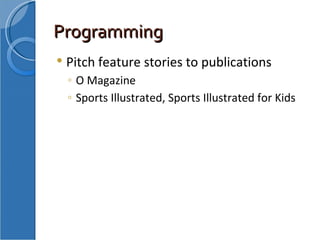 Programming Pitch feature stories to publications O Magazine Sports Illustrated, Sports Illustrated for Kids 