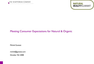Meeting Consumer Expectations for Natural & Organic Michel Gutsatz [email_address] October 9th 2008 
