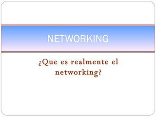¿Que es realmente el networking? NETWORKING 