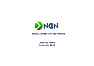 Next Generation Networks


    Company Profile
    November 2008
 