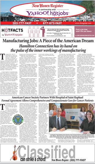 203-777-FAST                                           •               877-872-FAST                                                                    www.nhregister.com


                                                                                                             There are almost four times more people on Yahoo!
                                                                                                            Shopping than people who purchased a Nintendo Wii
                                                                                                                                 in the U.S.
                                                                                                         • 26.9 million Y! Shopping users and 7.38 million Wiis in US
                                                                                                                             as of January 2008
                                                                                                         • http://en.wikipedia.org/wiki/Wii#System_sales




     Manufacturing Jobs: A Piece of the American Dream
                           Hamilton Connection has its hand on
                      the pulse of the inner workings of manufacturing
T
                                                                                                                                                                                          Today, Hamilton Connection
                                                                                                                                           The firm has a long history of dedi-
                                                                                        on the inner workings (and dire
            hrough 2012, the U.S.          became one of thousands of workers
                                                                                                                                                                                      remains a full-service diversified
                                                                                                                                       cation to its clients and employees.
                                                                                        needs) of the local manufacturing
            Department of Labor esti-      creating their own opportunity.
                                                                                                                                                                                      staffing firm. The Light Industrial Divi-
                                                                                                                                       Since 1986, this firm has remained
                                                                                        industry.
            mates that manufacturers          These new skills qualified him to
                                                                                                                                                                                      sion now operates from offices
                                                                                                                                       committed to the welfare and well-
                                                                                            Focusing on light industrial, skilled
            will have 2 million job        become a junior mechanic. He now
                                                                                                                                                                                      throughout Connecticut and Western
                                                                                                                                       being of its customers. Hamilton Con-
                                                                                        trade and professional staffing, the
            openings in computer sci-      operates a machine that cuts metal
                                                                                                                                                                                      Massachusetts. Meanwhile, the Tech-
                                                                                                                                       nection’s long-term objective is the
                                                                                        company has developed a reputation
            ence, mathematics, engi-       pieces into usable sizes. In six years
                                                                                                                                                                                      nical Staffing Group continues to excel
                                                                                                                                       continuous development of strong
                                                                                        for unparalleled customer service and
neering, and physical science; and, an     he could become a senior mechanic
                                                                                                                                                                                      in direct hire recruiting of IT profes-
                                                                                                                                       relationships with clients and employ-
                                                                                        the vision needed to develop recruit-
additional 2.4 million job openings in     and double his salary, if he takes
                                                                                                                                                                                      sionals, engineers, scientists, quality
                                                                                                                                       ees to the benefit of everyone
                                                                                        ing plans for some of the top manu-
skilled production jobs such as            more classes.
                                                                                                                                                                                      assurance personnel and management
                                                                                                                                       involved. Every client, large or small,
                                                                                        facturers in Connecticut and
machinists, machine assemblers, oper-         There is no denying a current and
                                                                                                                                                                                      positions.
                                                                                                                                       is considered an important part of the
                                                                                        Massachusetts.
ators and technicians. The problem,        future shortage of skilled workers. The
                                                                                                                                                                                          quot;There is job security in these
                                                                                                                                       Hamilton family.
                                                                                            According to Eric Gonzalez, Sales
according to the Workforce Alliance of     Workforce Alliance notes that employ-
                                                                                                                                                                                      skilled manufacturing jobs,quot; says Gon-
                                                                                                                                           Every employee is considered a
                                                                                        Executive and Recruiter for Hamilton
New Haven, is that the number of           ers are expanding on-site training pro-
                                                                                                                                                                                      zalez. And there are many opportuni-
                                                                                                                                       member of the company team. Hamil-
                                                                                        Connection’s Milford office at 326
qualified workers to fill all of these     grams to focus on workers, rather
                                                                                                                                                                                      ties to gain the necessary skills right
                                                                                                                                       ton Connection’s success as a compa-
                                                                                        West Main St., quot;We are looking for
openings is extremely low.                 than managers or supervisors; prod-
                                                                                                                                                                                      here at schools such Porter and
                                                                                                                                       ny has been built on the recognition
                                                                                        candidates for every skilled trade posi-
                                           ding high schools and colleges into
                                                                                                                                                                                      Chester Institute.
                                                                                                                                       of the contributions made by each of
                                                                                        tion available. Manufacturing jobs in
                                           modernizing math and science cur-
   A large majority of manufacturing
                                                                                                                                                                                          quot;Part of our job is educating our
                                                                                                                                       its employees. The firm’s commitment
                                                                                        Connecticut are taking a hit as baby
                                           riculums; and getting factories includ-
executives (74% in a National Associ-
                                                                                                                                                                                      applicants and also our employers,quot;
                                                                                                                                       to its own employees speaks volumes
                                                                                        boomers are retiring and it has been
                                           ed in high school internship programs.
ation of Manufacturer’s survey) say
                                                                                                                                                                                      Gonzalez says. quot;We specialize in
                                                                                                                                       about the devotion they have to plac-
                                                                                        very difficult to replace their skill sets
                                           Today’s workers need to operate auto-
that a high performance workforce is
                                                                                                                                                                                      developing relationships with our
                                                                                                                                       ing the right candidate in the right
                                                                                        in the manufacturing industry.quot;
                                           mated equipment and handle multiple
the most important factor in the busi-
                                                                                                                                                                                      employers and the job seekers to find
                                                                                                                                       job.
                                                                                            quot;Eli Whitney, Platt Tech, Porter
                                           jobs.
ness’ future success. A similarly large
                                                                                                                                                                                      a perfect fit for both parties. When
                                                                                                                                           quot;A good number of the jobs that
                                                                                        and Chester have been trying so
                                              Adequate workforce preparation is
number of manufacturers also report
                                                                                                                                                                                      we recommend an employee to our
                                                                                                                                       are leaving the state are mainly
                                                                                        intensely to develop this trade, but the
                                           a national problem. Locally, Work-
that they are already having difficulty
                                                                                                                                                                                      clients it means something more
                                                                                                                                       unskilled positions. The positions that
                                                                                        demand is still greater than the sup-
                                           force Alliance offers several ways for
finding trained, or even trainable,
                                                                                                                                                                                      because it comes from someone who
                                                                                                                                       are thriving are for a more skilled
                                                                                        ply,quot; Gonzalez says.
                                           existing workers to gain training.
workers.
                                                                                                                                                                                      is proven in the industry—Hamilton
                                                                                                                                       worker. There are plenty of jobs avail-
                                                                                            Hamilton Connection is known for
                                              Manufacturing needs a new type of
   Thanks to funding and coordina-
                                                                                                                                                                                      Connections.quot;
                                                                                                                                       able for the more skilled employeesquot;
                                                                                        its knowledgeable recruiting staff,
                                           worker, people who understand com-
tion by Workforce Alliance, CT Works
                                                                                                                                                                                          quot;We do so much more than place
                                                                                                                                       Gonzalez says, pointing out that there
                                                                                        superior candidates provided in a
                                           puters. Manufacturers know this, and
and the Manufacturer’s Association,
                                                                                                                                                                                      people in jobs,quot; he says. quot;We can be
                                                                                                                                       aren’t many industries that have such
                                                                                        timely fashion, reasonable rates for
                                           increasingly focus their efforts on part-
existing factory workers are improving
                                                                                                                                                                                      a counselor, a career developer, a
                                                                                                                                       a high demand for workers today.
                                                                                        employers and dedication to providing
                                           nerships with community colleges,
their skills, and helping their compa-
                                                                                                                                                                                      resume and interview coach. We
                                                                                                                                           The staff at Hamilton Connection
                                                                                        every client with the staffing answers
                                           according to the Workforce Alliance.
nies remain competitive. For example,
                                                                                                                                                                                      know the industry we’re sending
                                                                                                                                       works strives to provide great oppor-
                                                                                        they need. These characteristics are
                                              When the education is complete
when a punch-press operator for a
                                                                                                                                                                                      applicants into and know how to
                                                                                                                                       tunities for candidates and provides
                                                                                        important for an employer, but also
                                           and skills sets are built, another great
manufacturer of modular data centers
                                                                                                                                                                                      make a good fit with our recommen-
                                                                                                                                       clients with the most professional and
                                                                                        important for a job seeker to keep in
                                           resource presents itself: Hamilton Con-
took a class in blueprint reading from
                                                                                                                                                                                      dations.quot;
                                                                                                                                       cost effective solutions to their hiring
                                                                                        mind. Hamilton Connection takes the
                                           nections, a staffing firm. Hamilton
company engineers in a conference
                                                                                                                                                                                                                -Melissa Everett
                                                                                                                                       needs.
                                                                                        guesswork out of the job search.
                                           Connections has its hand on the pulse
room above the production floor, he


          American Cancer Society Partners With Hospital of Saint Raphael
  Formal Agreement Allows Comprehensive and Compassionate Care for Cancer Patients
                                                                                        about cancer care,
                                           supportive services to patients at Hos-
             he American Cancer Soci-




T
                                                                                        especially prevention
                                           pital of Saint Raphael, including the
             ety and the Hospital of
                                                                                        and early detection
                                           Society’s Personal Health Manager, a
             Saint Raphael are joining
                                                                                        services and promote
                                           free patient care management tool that
             forces in the fight against
                                                                                        awareness about can-
                                           helps inform and organize cancer
             cancer.
                                                                                        cer prevention and
                                           patients in their first year of diagnosis,
                On Oct. 30, representa-
                                                                                        early detection
                                           Reach to Recovery®, a personal sup-
             tive from both organiza-
                                                                                        among hospital
                                           port program matching breast cancer
tions signed a collaboration agreement
                                                                                        employees.
                                           survivors with breast cancer patients,
to work together on a number of key
                                                                                           The American Can-
                                              Road to RecoverySM, a program
initiatives, including promotion
                                                                                        cer Society helps
                                                  that provides free transportation
of the Society’s free cancer
                                    LT H C                                              patients and their
                                                    to cancer patients to-and-from
information services and
                                A                                                       families with free
                                                      treatment, and Look Good
support programs for
                                            A
                           HE




                                                                                        information, support,
                                                       Feel Better®, workshops that
cancer patients and their
                                              RE




                                                                                        and local resources.
                                                       provide physical and emo-
families, cancer educa-
                                                                                        Cancer information
                                                       tional renewal for women
tion and prevention pro-
                                                                                        specialists are avail-
                                                       undergoing treatment.
grams, and advocacy
                               E                                                        able by phone 24
                                                         quot;The American Cancer
and outreach efforts
                            F




                                             E




                                   ATUR                                                 hours a day, 365
                                                     Society is always striving to
throughout the communi-
                                                                                        days a year to help
                                                   educate the public about
ty.
                                                                                        with diagnosis and
                                               today’s many advances in cancer
   quot;The American Cancer Soci-
                                                                                        treatment options,
                                           prevention, early detection and servic-
ety has made a difference in cancer
                                                                                        find rides to treat-
                                           es,quot; said Maria Gomes, Area Director
control in our area and is involved
                                                                                        ment, or answer
                                           of Health Initiatives. quot;We are hon-
with the issues we care about most,quot;
                                                                                        insurance questions.
                                           ored to partner with Hospital of Saint
said Andrea Silber, M.D., a medical
                                                                                        If you or someone
                                           Raphael to help provide the best pos-
oncologist and co-director of the
                                                                                        you know needs
                                           sible care to men and women diag-
Women’s Center For Breast health at
                                                                                        help, call 1-800-227-
                                           nosed with cancer and to promote the
Saint Raphael’s. quot;This represents a
                                                                                        2345 or visit
                                           overall goals of the American Cancer
new direction for the ACS and Saint                                                                                The Hospital of Saint Raphael and the American Cancer Society formalized a collaborative agreement at the
                                                                                        www.cancer.org.
                                           Society of eliminating cancer as a
Raphael’s, a collaboration that will be                                                                           Father Michael J. McGivney Center For Cancer Care. The agreement was signed by Joseph Cardinale, medical
                                                                                           The Hospital of
                                           major health problem by preventing
good for patients’ care and quality of                                                                           director of the McGivney Center, left, and Sarah Shafir, State Vice President of Health Initiatives, American Can-
                                                                                        Saint Raphael is a
                                           cancer, saving lives, and diminishing
life.quot;                                                                                                                            cer Society, right, seated at the table, as staff from both organizations look on.
                                                                                        511-bed community
                                           the suffering caused by cancer.quot;
   Through the collaborative agree-
                                                                                                                                      neuroscience and geriatric services,               tem, which is sponsored by the Sisters
                                                                                        teaching hospital affiliated with Yale
                                              Saint Raphael’s and the Society will
ment, the American Cancer Society
                                                                                                                                      Saint Raphael’s is the largest member              of Charity of Saint Elizabeth. For
                                                                                        University School of Medicine. A
                                           network within the Greater New
and Hospital of Saint Raphael will
                                                                                                                                      of the Saint Raphael Healthcare Sys-               more information, visit www.srhs.org.
                                                                                        leader in cardiac, cancer, orthopedic,
                                           Haven area to share new information
work together to provide and promote




                                      Classified
                                             can strike a chord!                                                                                                    (203) 777-FAST
 