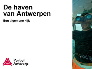 De haven
van Antwerpen
Een algemene kijk
 