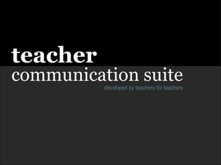 teacher  communication suite developed by teachers for teachers 