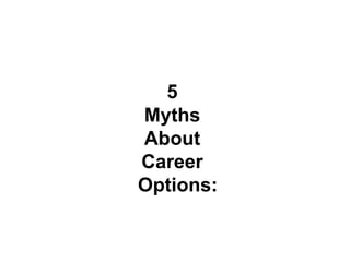 5  Myths  About  Career   Options: 
