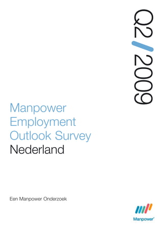 Q2 2009
Manpower
Employment
Outlook Survey
Nederland


Een Manpower Onderzoek
 