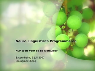 Neuro Linguistisch Programmeren NLP tools voor op de werkvloer Sassenheim, 6 juli 2007 Chungmei Cheng © 2006 Accenture. All rights reserved. 