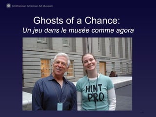 Ghosts of a Chance:  Un jeu dans le mus ée comme agora 