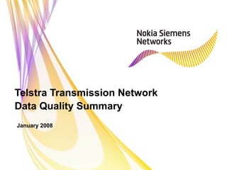 Telstra Transmission Network Data Quality Summary January 2008 