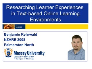 Researching Learner Experiences  in Text-based Online Learning Environments ,[object Object],[object Object],[object Object]