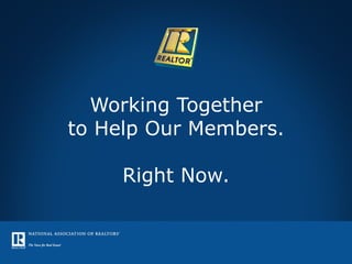 Working Together to Help Our Members. Right Now. 