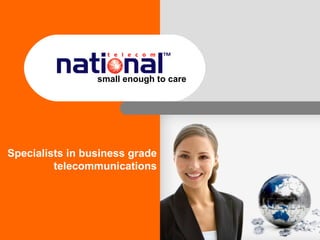small enough to care Specialists in business grade telecommunications 
