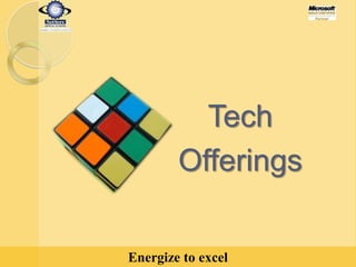 Energize to excel
Tech
Offerings
 