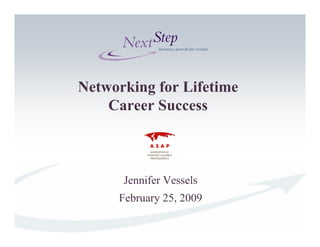 Networking for Lifetime
    Career Success



      Jennifer Vessels
     February 25, 2009
 