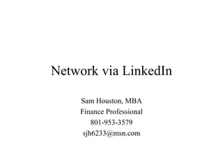 Network via LinkedIn Sam Houston, MBA Finance Professional 801-953-3579 [email_address] 