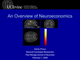 An Overview of Neuroeconomics Dante Pirouz Doctoral Candidate Researcher Paul Merage School of Business February 7, 2008 Trial 1 T 0 0.5 1 1.5 2 2.5 3 3.5 