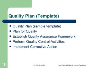 Quality Plan (Template) Quality Plan (sample template) Plan for Quality Establish Quality Assurance Framework Perform Quality Control Activities Implement Corrective Action 